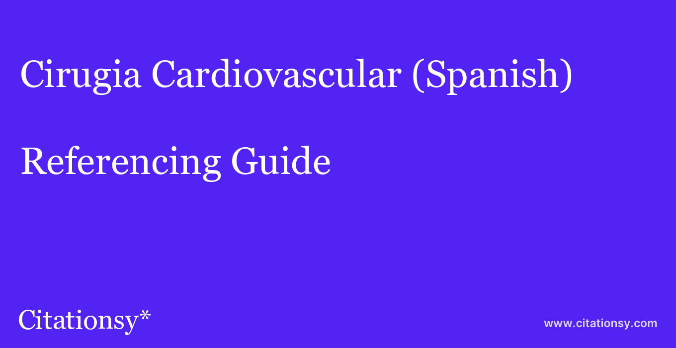 cite Cirugia Cardiovascular (Spanish)  — Referencing Guide